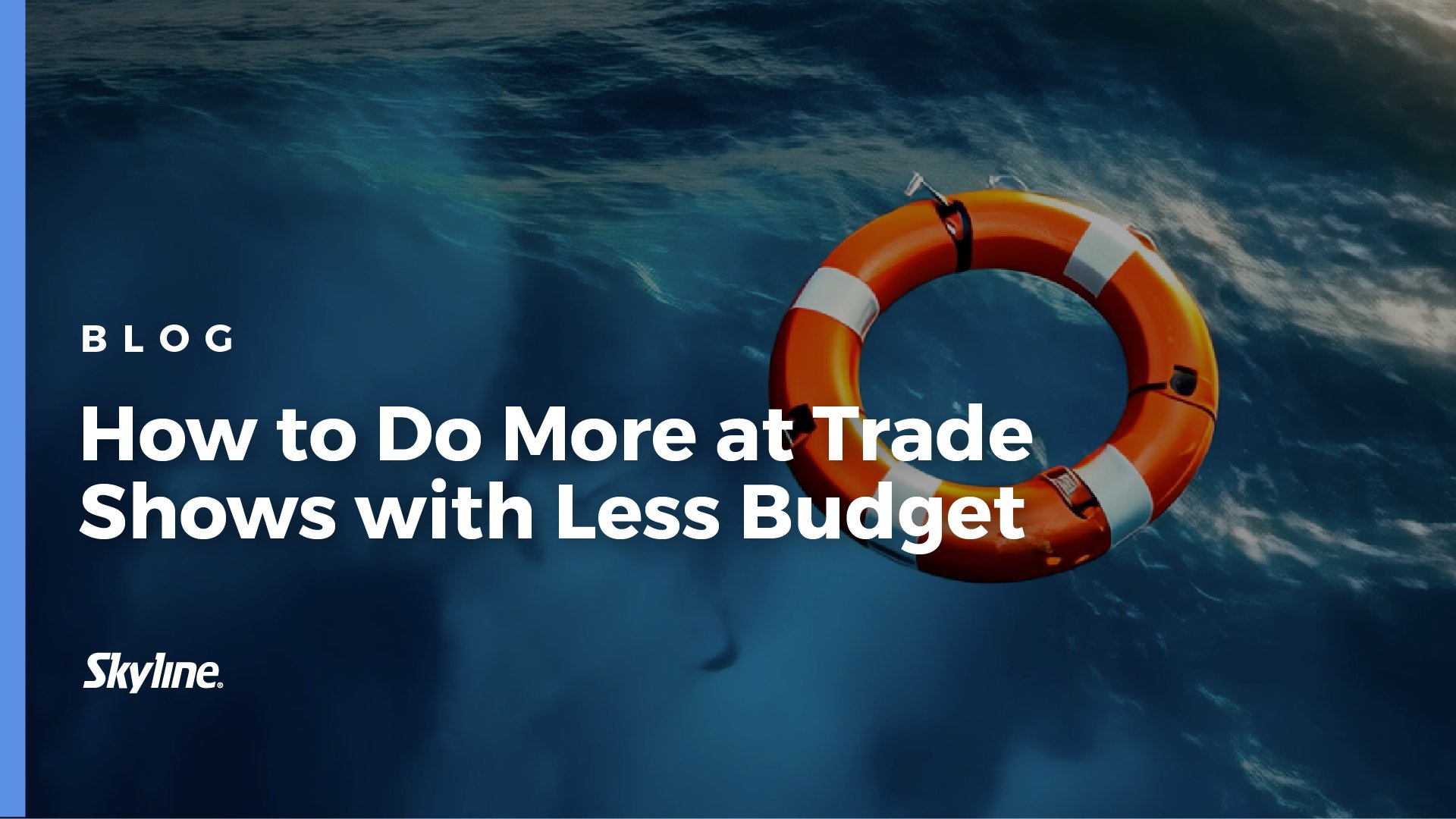  How to Do More at Trade Shows with Less: Six Ways to Stretch Your Budget 