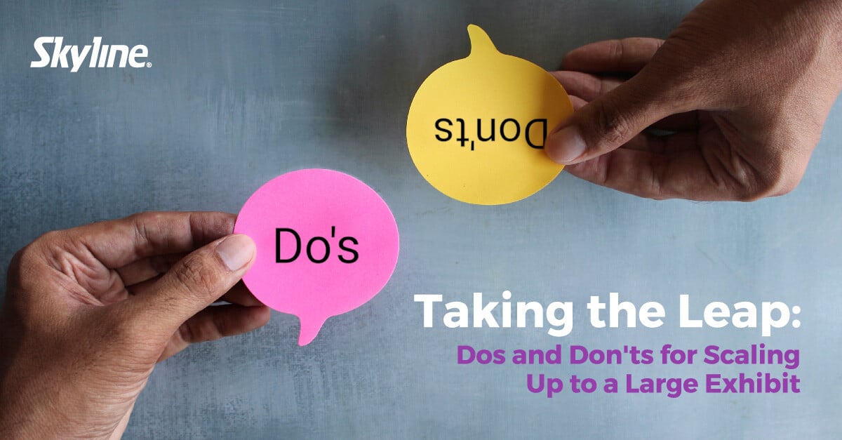  Taking the Leap: Dos and Don'ts for Scaling Up to a Large Exhibit 