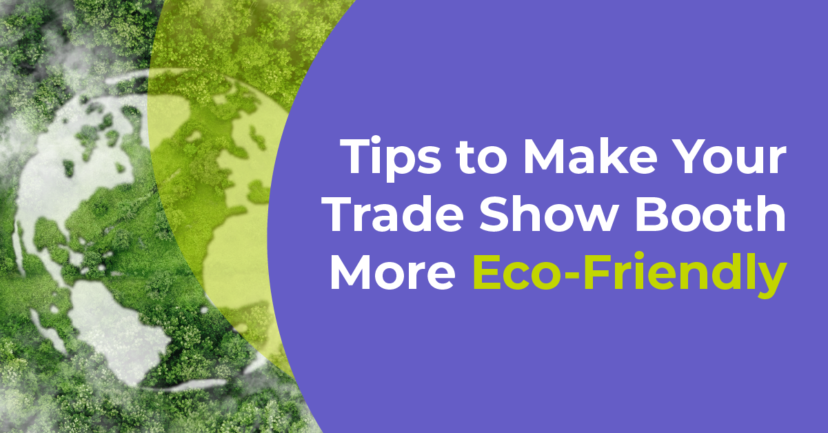  Tips for Making Your Trade Show Booth More Eco-Friendly 