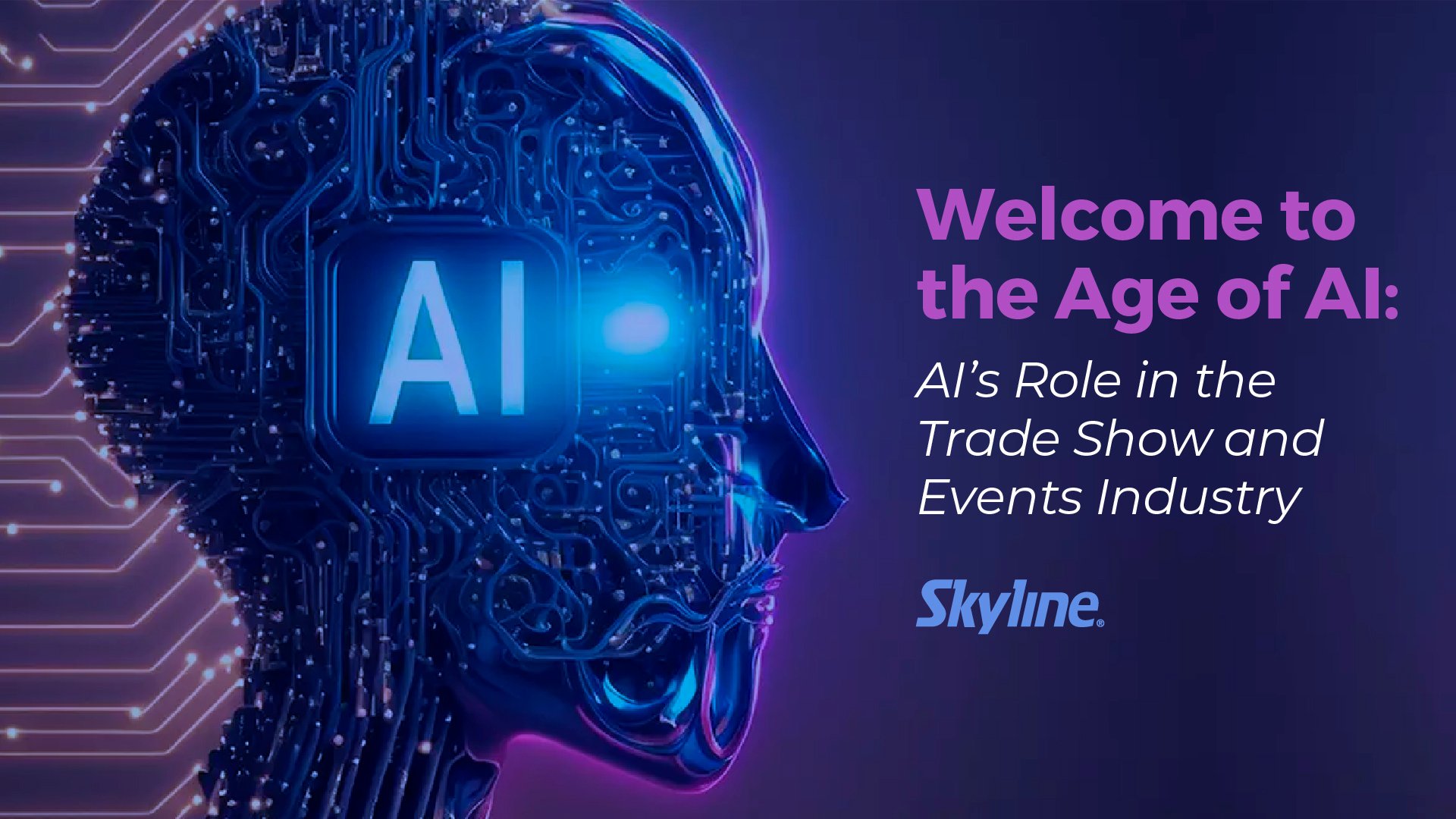  Welcome to the Age of AI: AI’s Role in the Trade Show and Events Industry 